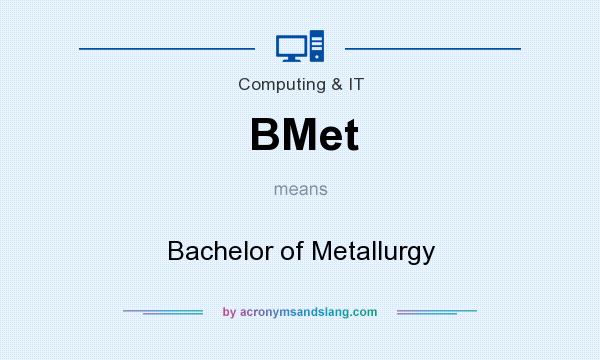 What does BMet mean? It stands for Bachelor of Metallurgy