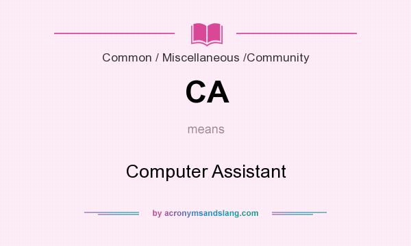 What does CA mean? It stands for Computer Assistant