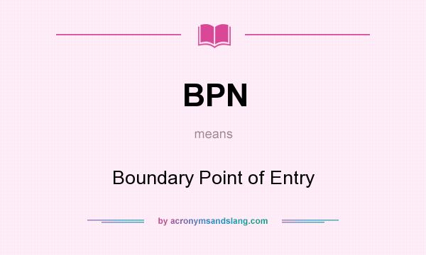 What does BPN mean? It stands for Boundary Point of Entry