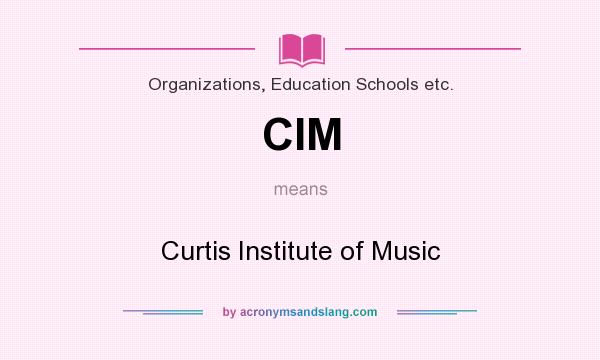 What does CIM mean? It stands for Curtis Institute of Music