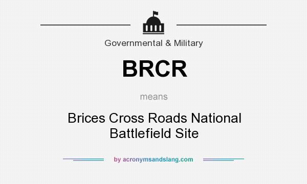 What does BRCR mean? It stands for Brices Cross Roads National Battlefield Site