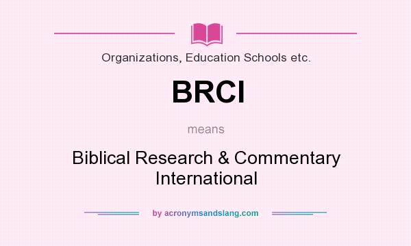 What does BRCI mean? It stands for Biblical Research & Commentary International