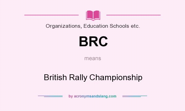 What does BRC mean? It stands for British Rally Championship