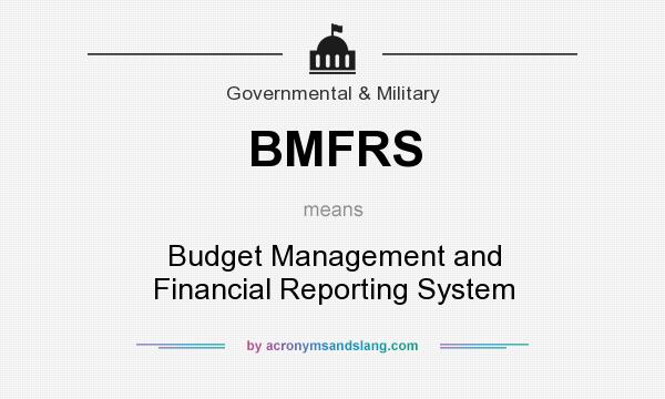 What does BMFRS mean? It stands for Budget Management and Financial Reporting System