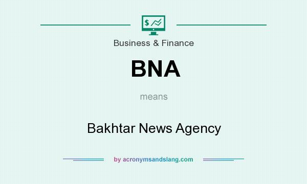 What does BNA mean? It stands for Bakhtar News Agency