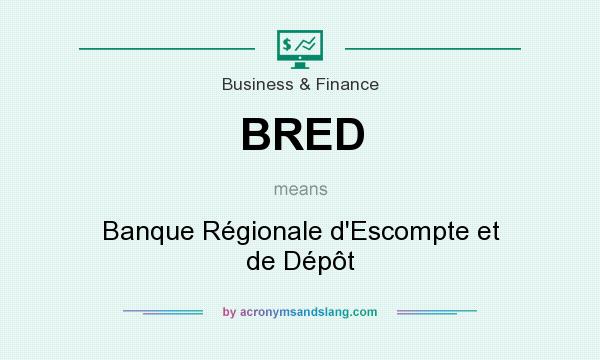 What does BRED mean? It stands for Banque Régionale d`Escompte et de Dépôt