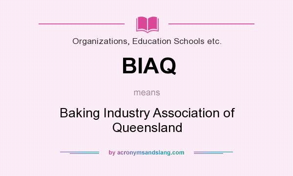 What does BIAQ mean? It stands for Baking Industry Association of Queensland