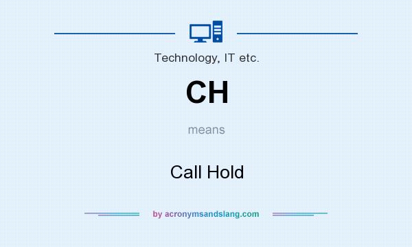 What does CH mean? It stands for Call Hold