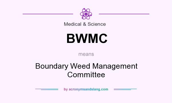 What does BWMC mean? It stands for Boundary Weed Management Committee