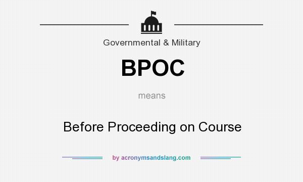 What does BPOC mean? It stands for Before Proceeding on Course