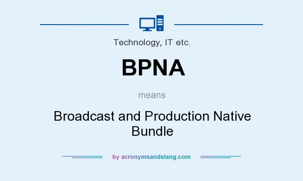What does BPNA mean? It stands for Broadcast and Production Native Bundle