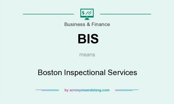 What does BIS mean? It stands for Boston Inspectional Services