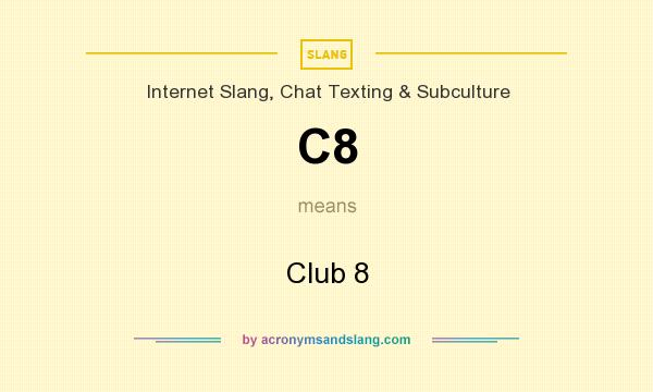 What does C8 mean? It stands for Club 8