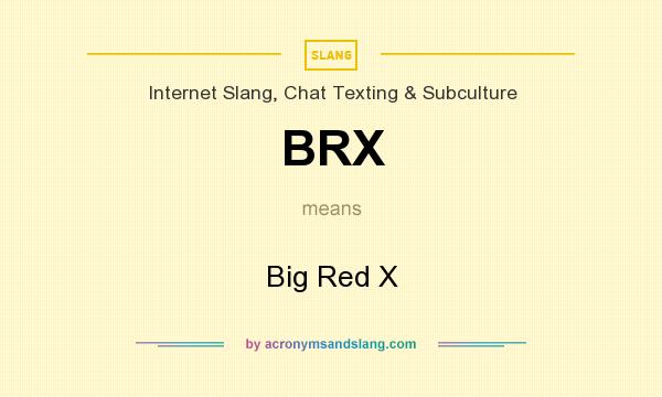 What does BRX mean? It stands for Big Red X