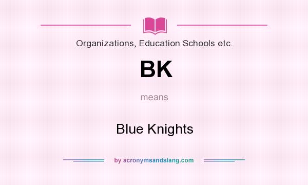 What does BK mean? It stands for Blue Knights