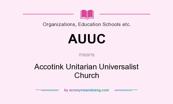 What does AUUC mean? It stands for Accotink Unitarian Universalist Church