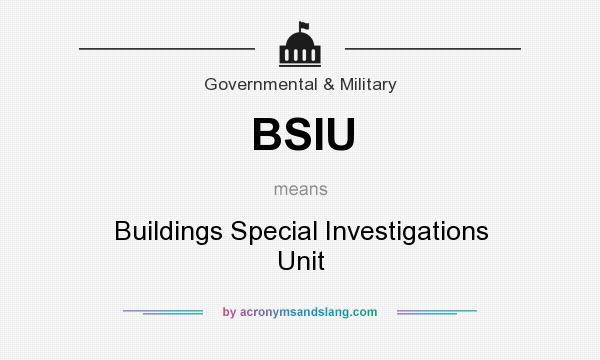 What does BSIU mean? It stands for Buildings Special Investigations Unit
