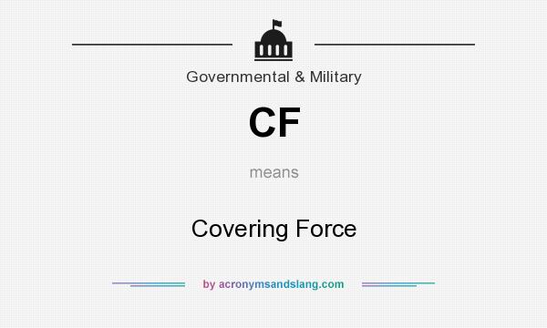 What does CF mean? It stands for Covering Force