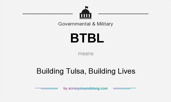 What does BTBL mean? It stands for Building Tulsa, Building Lives