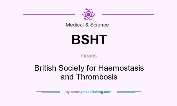 What does BSHT mean? It stands for British Society for Haemostasis and Thrombosis