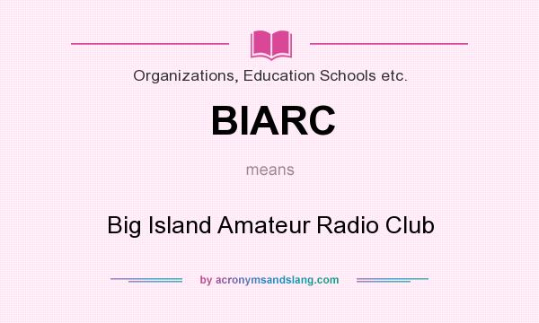 What does BIARC mean? It stands for Big Island Amateur Radio Club