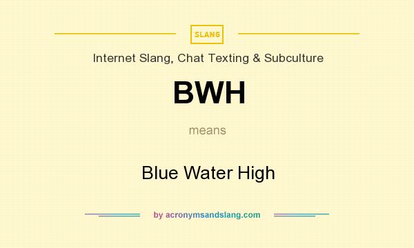 What does BWH mean? It stands for Blue Water High