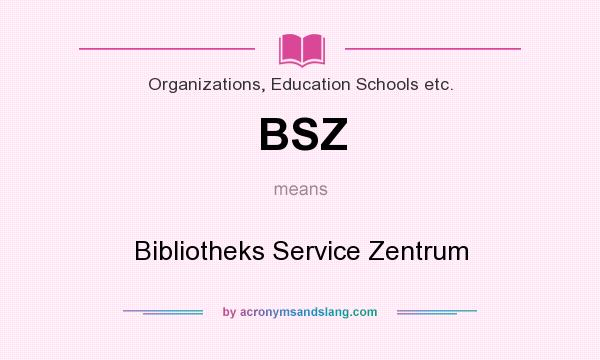 What does BSZ mean? It stands for Bibliotheks Service Zentrum