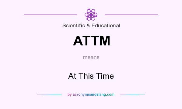 What does ATTM mean? It stands for At This Time