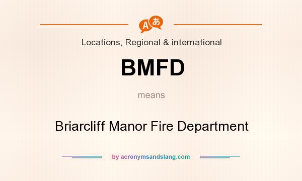 What does BMFD mean? It stands for Briarcliff Manor Fire Department