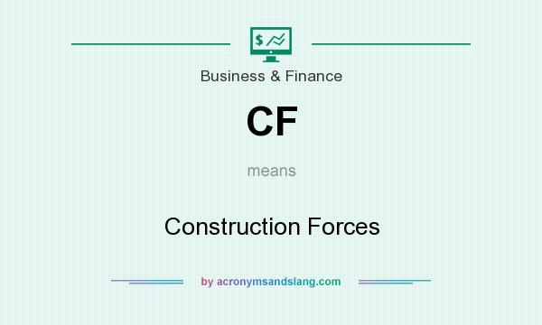 What does CF mean? It stands for Construction Forces