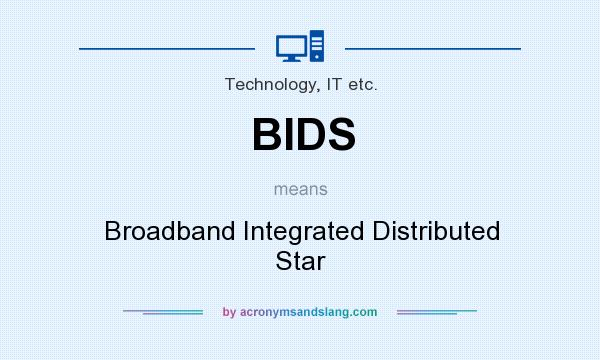 What does BIDS mean? It stands for Broadband Integrated Distributed Star