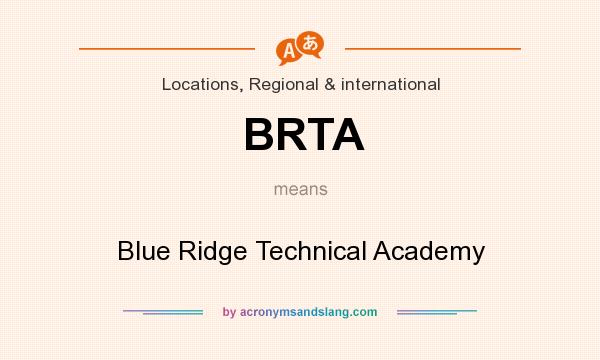 What does BRTA mean? It stands for Blue Ridge Technical Academy