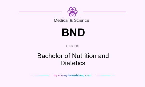 What does BND mean? It stands for Bachelor of Nutrition and Dietetics