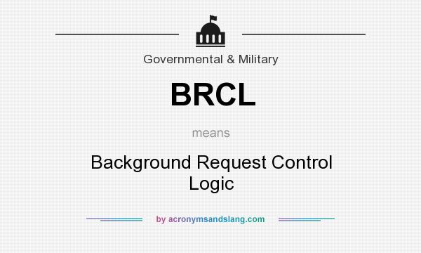 What does BRCL mean? It stands for Background Request Control Logic