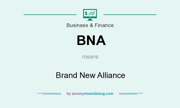 What does BNA mean? It stands for Brand New Alliance