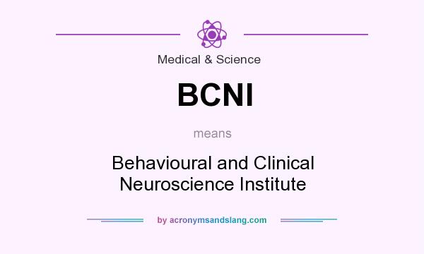 What does BCNI mean? It stands for Behavioural and Clinical Neuroscience Institute