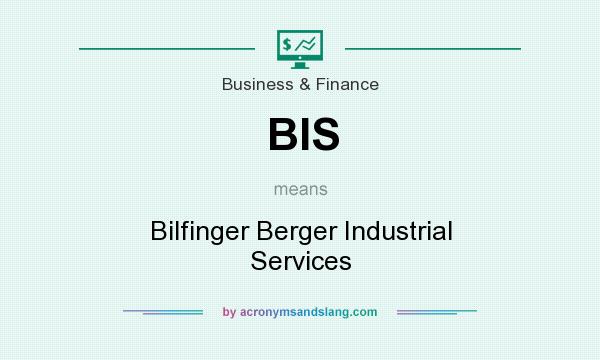 What does BIS mean? It stands for Bilfinger Berger Industrial Services