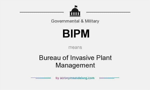 What does BIPM mean? It stands for Bureau of Invasive Plant Management