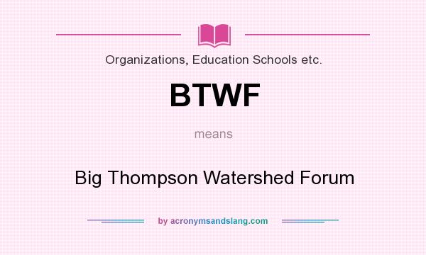 What does BTWF mean? It stands for Big Thompson Watershed Forum