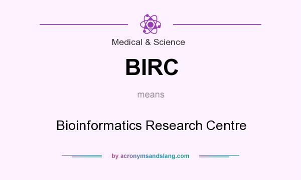 What does BIRC mean? It stands for Bioinformatics Research Centre