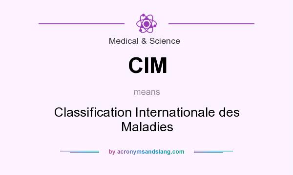 What does CIM mean? It stands for Classification Internationale des Maladies