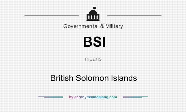 What does BSI mean? It stands for British Solomon Islands