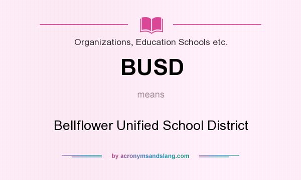 What does BUSD mean? It stands for Bellflower Unified School District