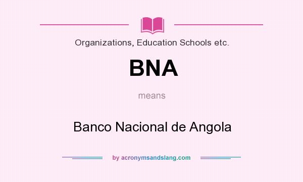 What does BNA mean? It stands for Banco Nacional de Angola