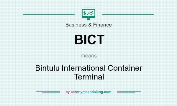What does BICT mean? It stands for Bintulu International Container Terminal
