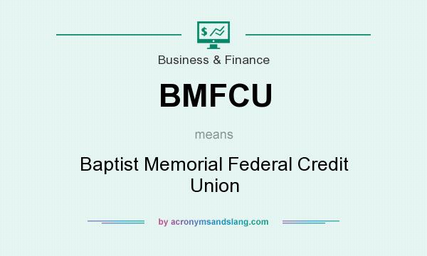 What does BMFCU mean? It stands for Baptist Memorial Federal Credit Union
