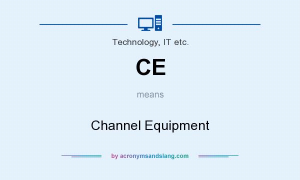 What does CE mean? It stands for Channel Equipment