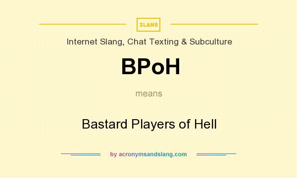 What does BPoH mean? It stands for Bastard Players of Hell