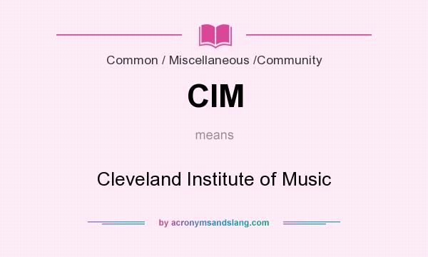 What does CIM mean? It stands for Cleveland Institute of Music