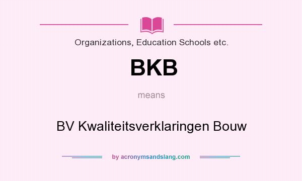 What does BKB mean? It stands for BV Kwaliteitsverklaringen Bouw